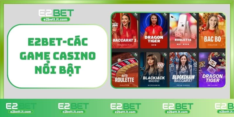 Casino E2bet – Trải Nghiệm Cá Cược Đẳng Cấp, Thắng Lớn Mỗi Ngày E2BET-Các game casino nổi bật