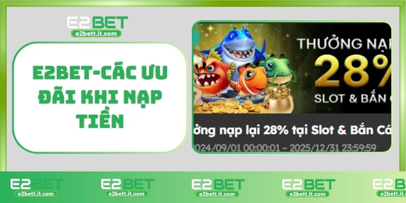 Nạp Tiền E2BET – Hướng Dẫn Chi Tiết, An Toàn Và Nhanh Chóng Nhất E2BET-Các ưu đãi khi nạp tiền