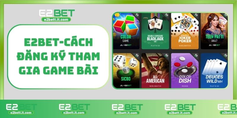 Game Bài E2BET – Trải Nghiệm Cá Cược Đỉnh Cao, Đổi Thưởng Lớn E2BET-Cách đăng ký tham gia game bài