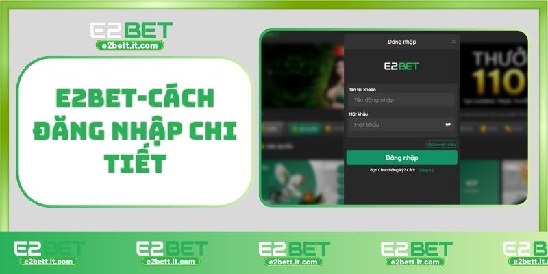 Đăng Nhập E2BET – Truy Cập Nhanh, Bảo Mật Cao, Trải Nghiệm Mượt Mà E2BET-Cách đăng nhập chi tiết