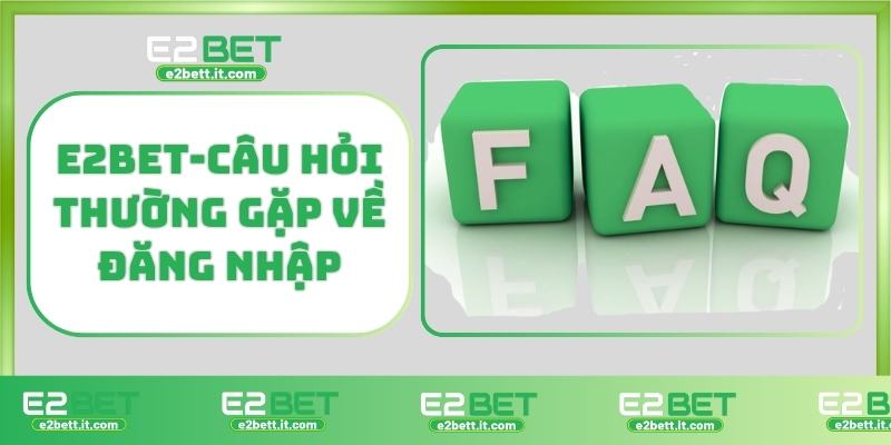 Đăng Nhập E2BET – Truy Cập Nhanh, Bảo Mật Cao, Trải Nghiệm Mượt Mà E2BET-Câu hỏi thường gặp về đăng nhập E2BET