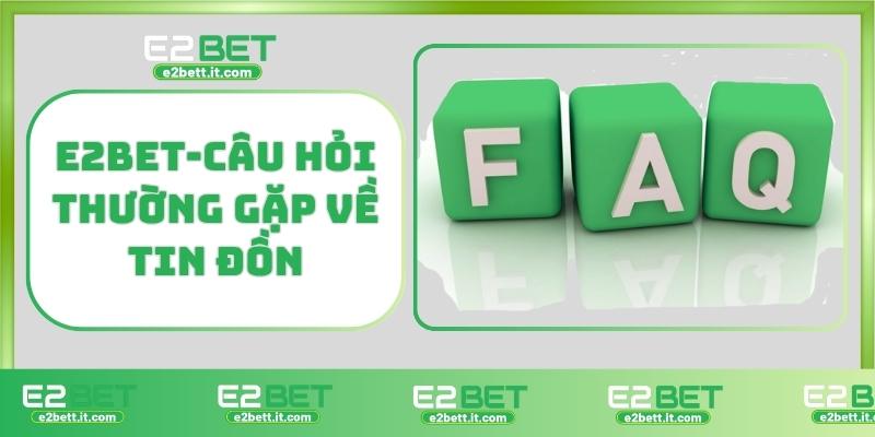 E2BET lừa đảo có thật không? Giải mã tin đồn thất thiệt trên mạng E2BET-Câu hỏi thường gặp về tin đồn E2BET lừa đảo