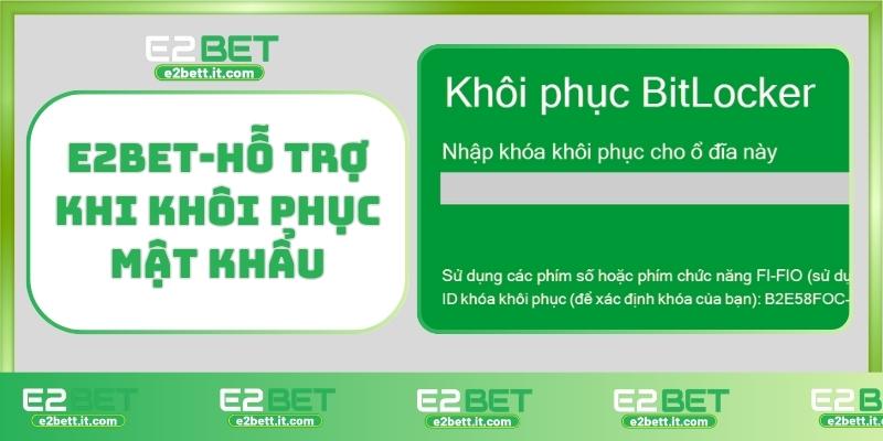 Quên Mật Khẩu E2BET – Cách Khôi Phục Nhanh Tài Khoản Chỉ Trong 1 Phút E2BET-Hỗ trợ khi khôi phục mật khẩu