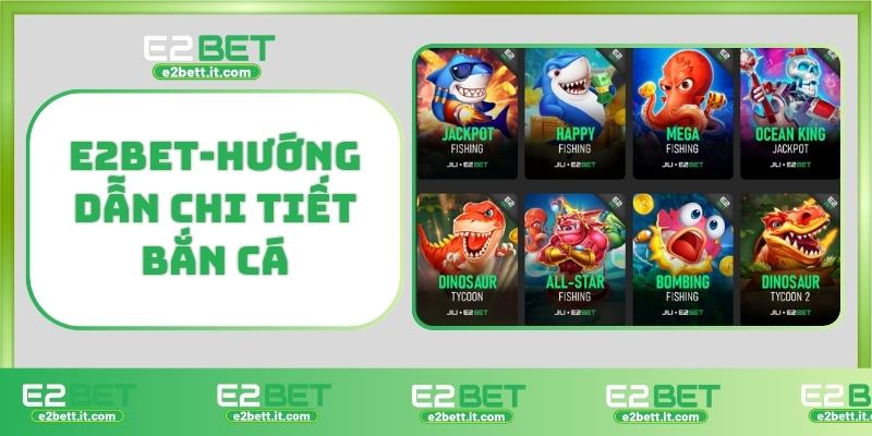 Bắn Cá E2BET – Săn Thưởng Cực Đã, Giải Trí Cực Đỉnh Mỗi Ngày E2BET-Hướng dẫn chi tiết bắn cá