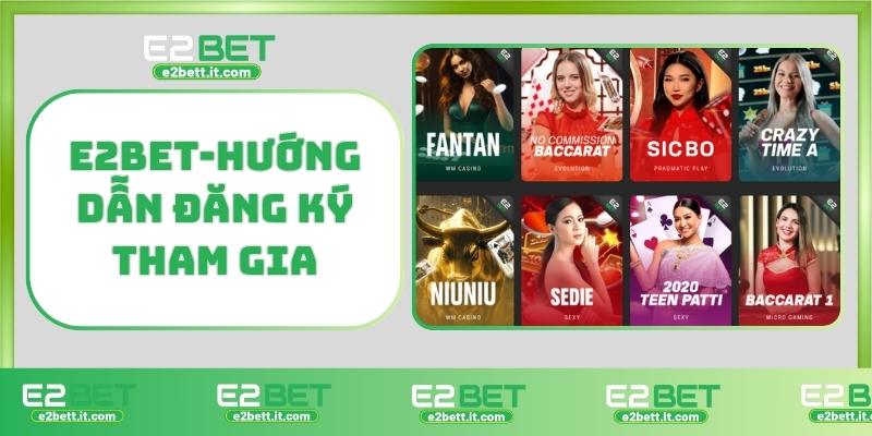 Casino E2bet – Trải Nghiệm Cá Cược Đẳng Cấp, Thắng Lớn Mỗi Ngày E2BET-Hướng dẫn đăng ký tham gia