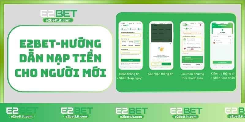 Nạp Tiền E2BET – Hướng Dẫn Chi Tiết, An Toàn Và Nhanh Chóng Nhất E2BET-Hướng dẫn nạp tiền cho người mới