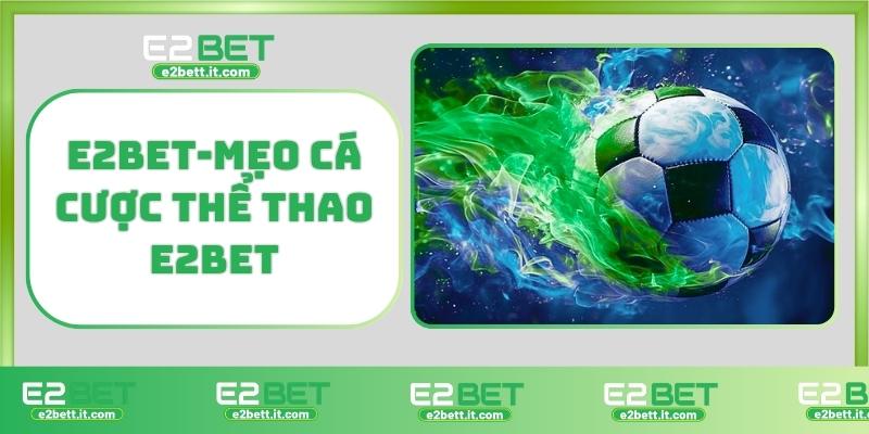 Thể Thao E2BET – Trải Nghiệm Cá Cược Thể Thao Hàng Đầu, Đổi Thưởng Cao E2BET-Mẹo cá cược thể thao E2BET