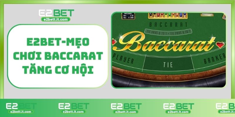 Baccarat E2BET – Trải Nghiệm Đỉnh Cao Tại Sòng Bài Trực Tuyến Uy Tín E2BET-Mẹo chơi baccarat tăng cơ hội