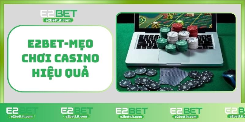 Casino E2bet – Trải Nghiệm Cá Cược Đẳng Cấp, Thắng Lớn Mỗi Ngày E2BET-Mẹo chơi casino hiệu quả