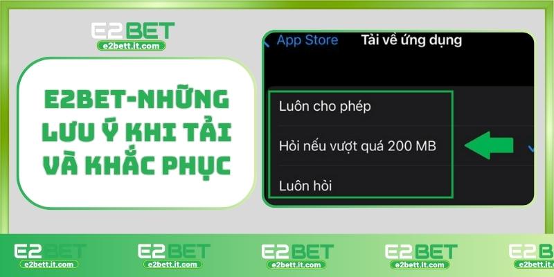 Tải E2BET – Truy Cập Thế Giới Cá Cược Đỉnh Cao Ngay Hôm Nay E2BET-Những lưu ý khi tải và khắc phục