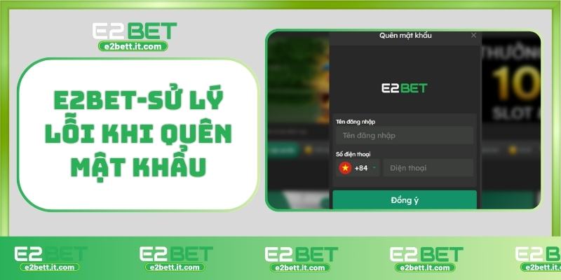 Đăng Nhập E2BET – Truy Cập Nhanh, Bảo Mật Cao, Trải Nghiệm Mượt Mà E2BET-Sử lý lỗi khi quên mật khẩu