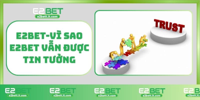 E2BET lừa đảo có thật không? Giải mã tin đồn thất thiệt trên mạng E2BET-Vì sao E2BET vẫn được tin tưởng