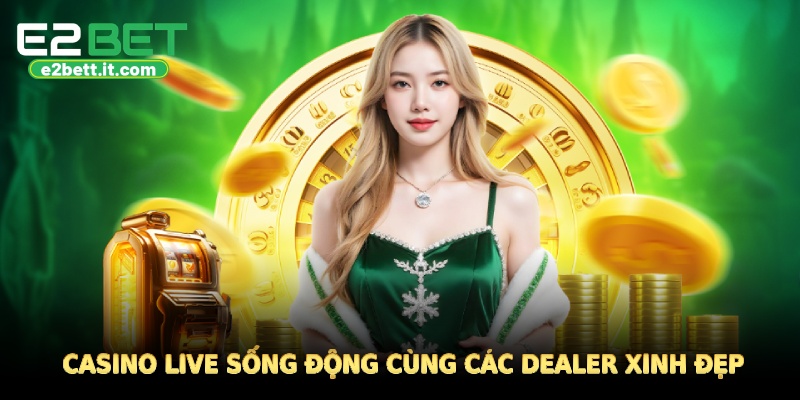 E2BET 🎖️ Link Chính Thức Trang Chủ E2BET.COM | Đăng Ký Thưởng +88K Casino live sống động, chân thực với các Dealer xinh đẹp