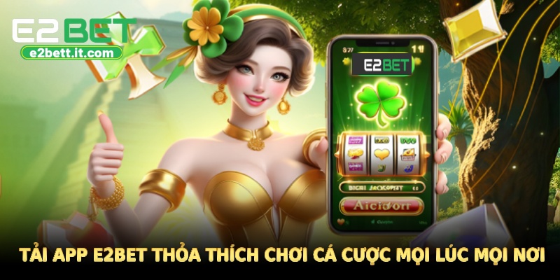 E2BET 🎖️ Link Chính Thức Trang Chủ E2BET.COM | Đăng Ký Thưởng +88K Tải app E2BET thỏa thích chơi cá cược mọi lúc mọi nơi
